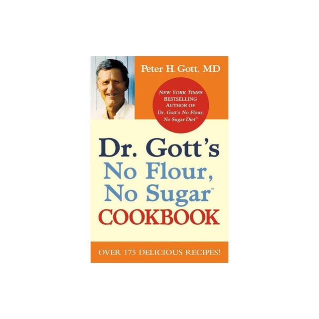 Dr. Gotts No Flour, No Sugar(tm) Cookbook - by Peter H Gott (Paperback)