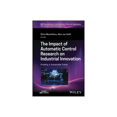 The Impact of Automatic Control Research on Industrial Innovation - (IEEE Press Control Systems Theory and Applications) (Hardcover)