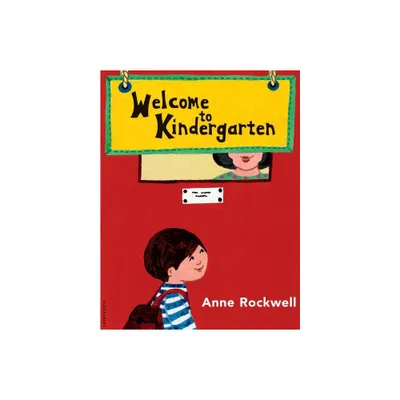 Welcome to Kindergarten - by Anne Rockwell (Paperback)