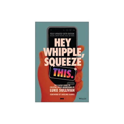 Hey Whipple, Squeeze This - 6th Edition by Luke Sullivan (Paperback)