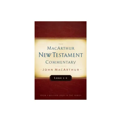 Luke 1-5 MacArthur New Testament Commentary - by John MacArthur (Hardcover)