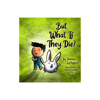 But What If They Die? - by Jimena Larraguivel (Hardcover)