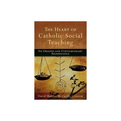 The Heart of Catholic Social Teaching - by David Matzko McCarthy (Paperback)