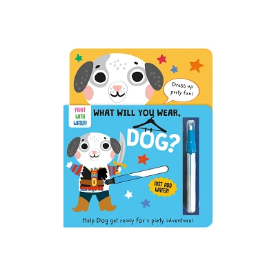 What Will You Wear, Dog? a Magic Water Painting Book about Doing to a Fancy-Dress Party! - (Dressing-Up Water Painting) by Katie Button (Board Book)