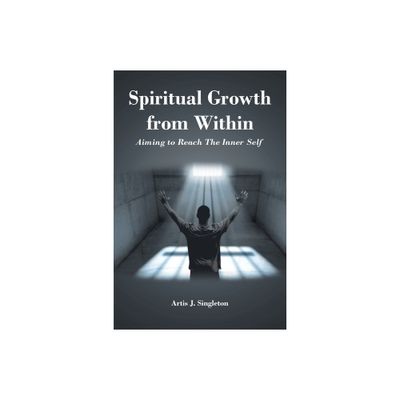 Spiritual Growth from Within - by Artis J Singleton (Paperback)