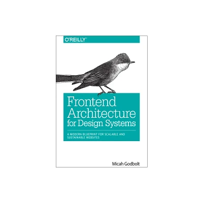 Frontend Architecture for Design Systems - by Micah Godbolt (Paperback)