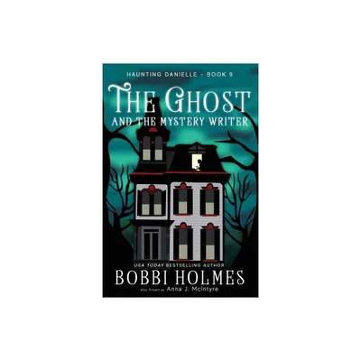 The Ghost and the Mystery Writer - (Haunting Danielle) by Bobbi Holmes & Anna J McIntyre (Paperback)