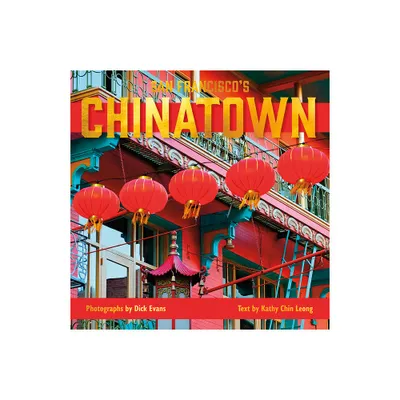 San Franciscos Chinatown - by Dick Evans & Kathy Chin Leong (Hardcover)