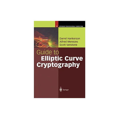 Guide to Elliptic Curve Cryptography - (Springer Professional Computing) by Darrel Hankerson & Alfred J Menezes & Scott Vanstone (Hardcover)