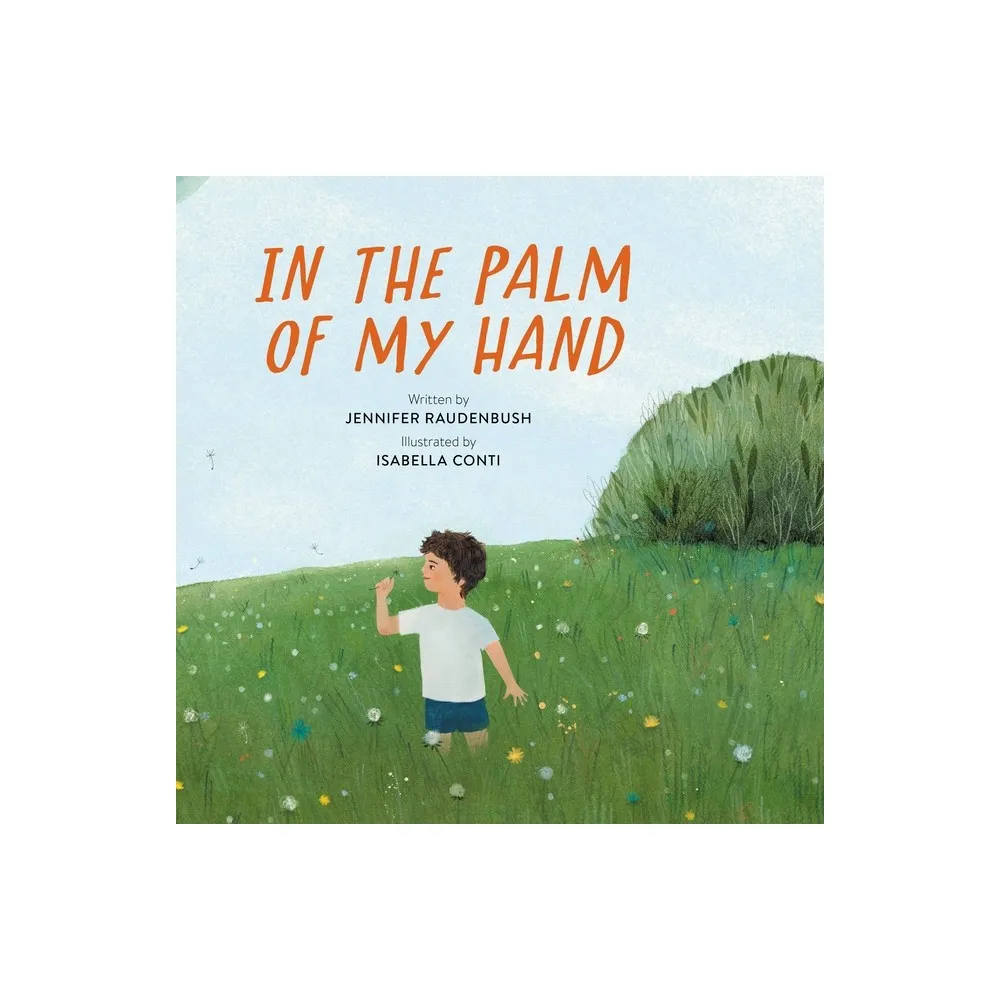 In the Palm of My Hand - by Jennifer Raudenbush (Hardcover)