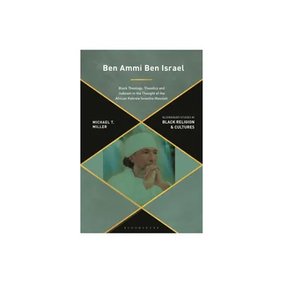 Ben Ammi Ben Israel - (Bloomsbury Studies in Black Religion and Cultures) by Michael T Miller (Hardcover)