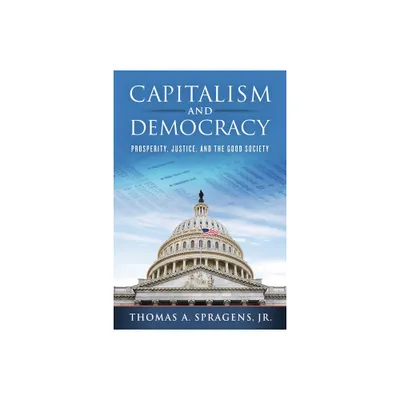 Capitalism and Democracy - by Thomas A Spragens (Paperback)