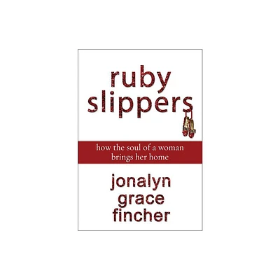 Ruby Slippers - by Jonalyn Grace Fincher (Paperback)