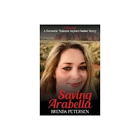 Saving Arabella - by Brenda Petersen (Paperback)