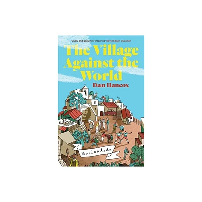 The Village Against the World - by Dan Hancox (Paperback)