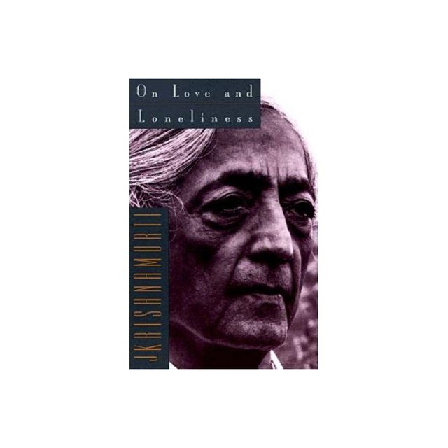 On Love and Loneliness - by Jiddu Krishnamurti (Paperback)