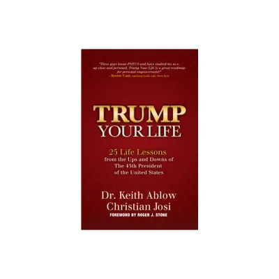 Trump Your Life - by Keith R Ablow & Christian Josi (Hardcover)