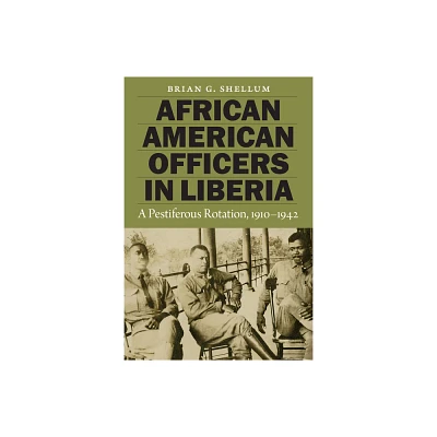 African American Officers in Liberia - by Brian G Shellum (Paperback)