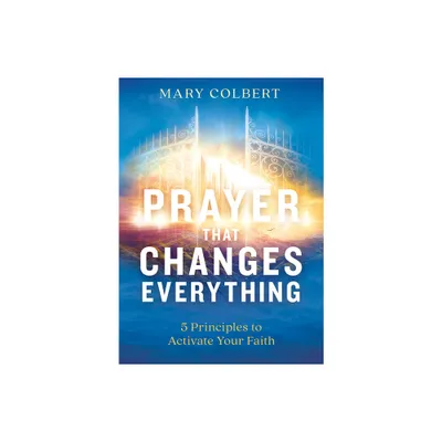 Prayer That Changes Everything - by Mary Colbert (Paperback)