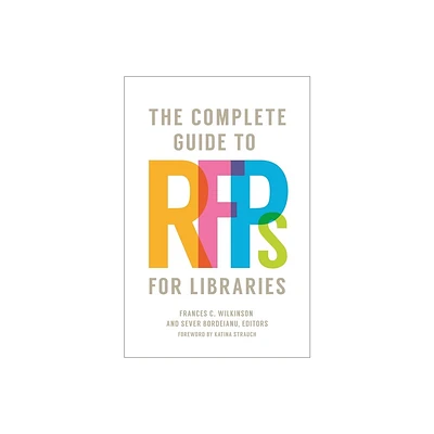 The Complete Guide to RFPs for Libraries - by Frances Wilkinson & Sever Bordeianu (Paperback)