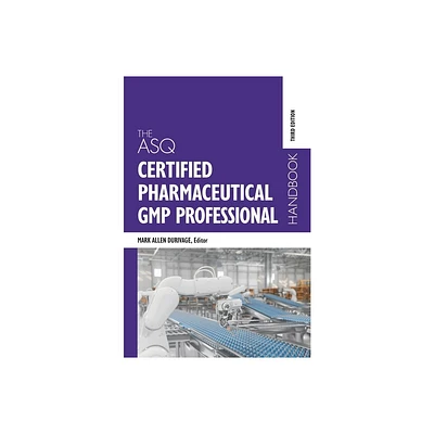 The ASQ Certified Pharmaceutical GMP Professional Handbook - 3rd Edition by Mark Allen Durivage (Hardcover)