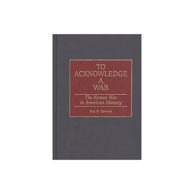 To Acknowledge a War - (Contributions in Military Studies) by Paul M Edwards (Hardcover)