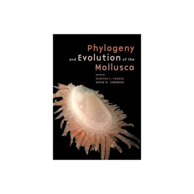 Phylogeny and Evolution of the Mollusca - by Winston Ponder & David R R Lindberg (Hardcover)