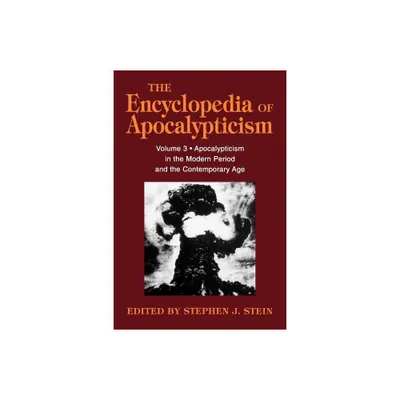 Encyclopedia of Apocalypticism - (Encyclopedia of Apocalypticism (Paperback)) Annotated by Stephen Stein (Paperback)