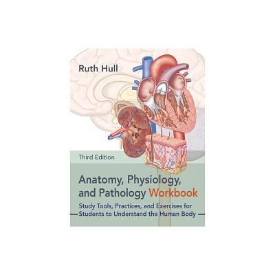 Anatomy, Physiology, and Pathology Workbook, Third Edition - by Ruth Hull (Paperback)