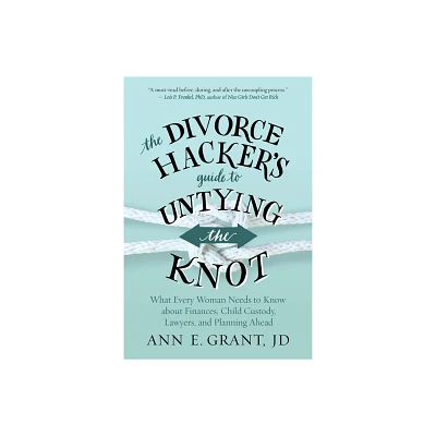 The Divorce Hackers Guide to Untying the Knot - by Ann E Grant (Paperback)