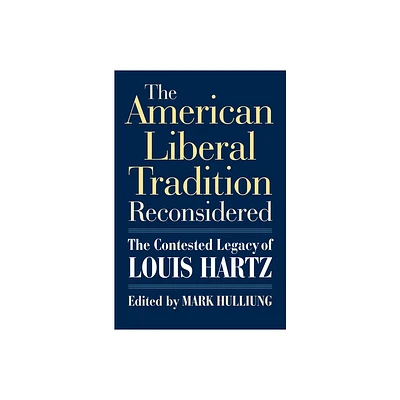 The American Liberal Tradition Reconsidered - (American Political Thought) by Mark Hulliung (Hardcover)