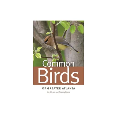 Common Birds of Greater Atlanta - (Wormsloe Foundation Nature Books) by Jim Wilson & Anselm Atkins (Paperback)