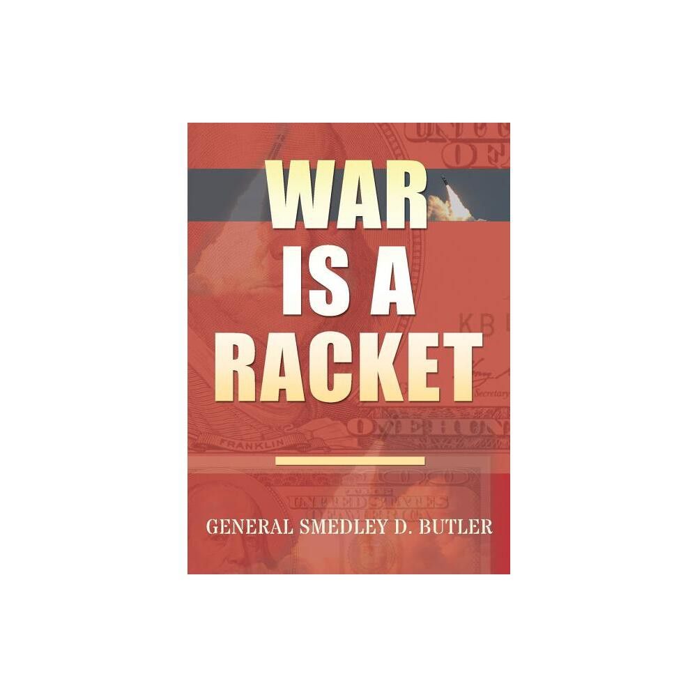 War Is A Racket - by Smedley D Butler (Paperback)