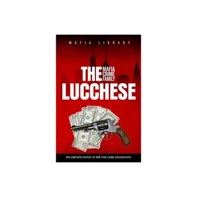 The Lucchese Mafia Crime Family - by Mafia Library (Paperback)