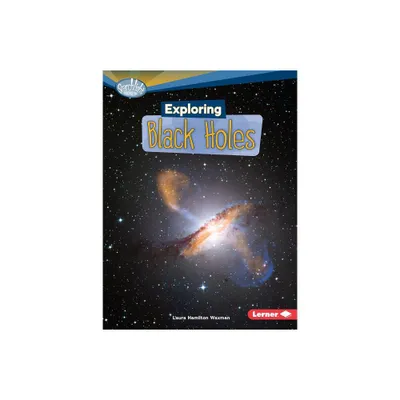 Exploring Black Holes - (Searchlight Books (TM) -- Whats Amazing about Space?) by Laura Hamilton Waxman (Paperback)