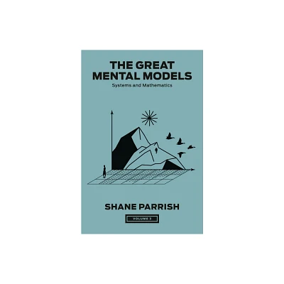 The Great Mental Models, Volume 3 - by Shane Parrish & Rhiannon Beaubien & Rosie Leizrowice (Hardcover)