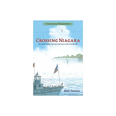 Crossing Niagara: Candlewick Biographies - by Matt Tavares (Paperback)