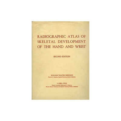 Radiographic Atlas of Skeletal Development of the Hand and Wrist - 2nd Edition by William Walter Greulich & S Idell Pyle (Hardcover)