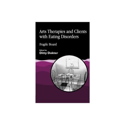 Arts Therapies and Clients with Eating Disorders - by Ditty Dokter (Paperback)