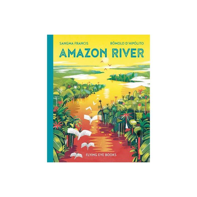 Amazon River - (Earths Incredible Places) by Sangma Francis (Hardcover)