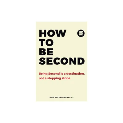 How to be Second - by Nathan Young & David Hartman Ph D (Paperback)