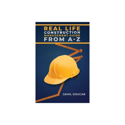 Real Life Construction Management Guide From A - Z - by Jamil Soucar (Paperback)