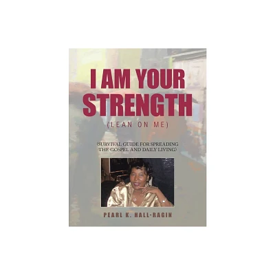 I Am Your Strength - by Pearl K Hall-Ragin (Paperback)