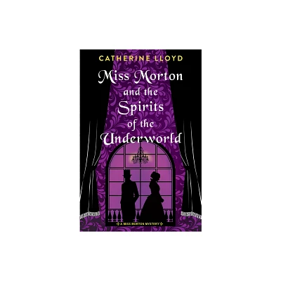 Miss Morton and the Spirits of the Underworld - (A Miss Morton Mystery) by Catherine Lloyd (Paperback)