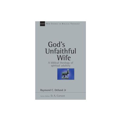 Gods Unfaithful Wife - (New Studies in Biblical Theology) by Raymond C Ortlund (Paperback)