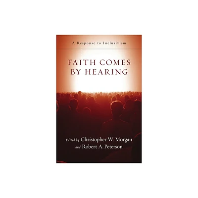 Faith Comes by Hearing - by Christopher W Morgan & Robert A Peterson (Paperback)