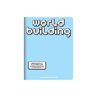 Worldbuilding: Gaming and Art in the Digital Age - (Paperback)