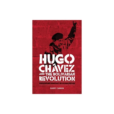 Hugo Chvez and the Bolivarian Revolution - by Barry Cannon (Paperback)