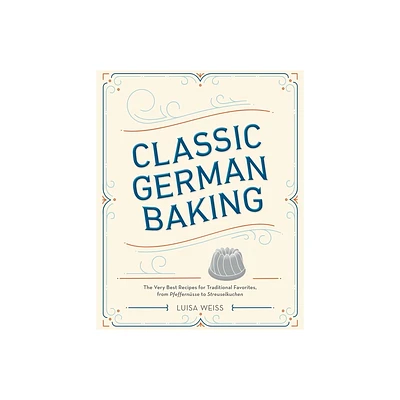 Classic German Baking - by Luisa Weiss (Hardcover)