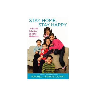 Stay Home, Stay Happy - by Rachel Campos-Duffy (Paperback)